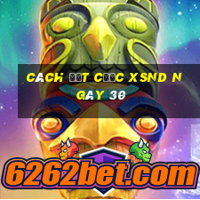 Cách đặt cược XSND ngày 30