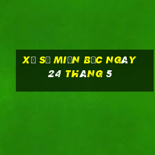 xổ số miền bắc ngày 24 tháng 5