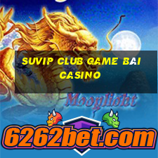 Suvip Club Game Bài Casino