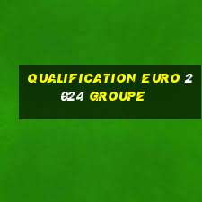 qualification euro 2024 groupe