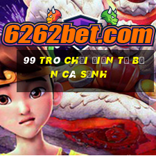 99 Trò chơi điện tử bắn cá Sảnh