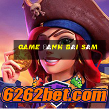 game đánh bài sâm