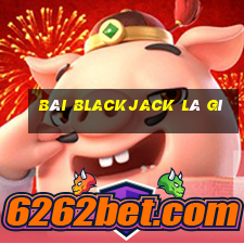 bài blackjack là gì