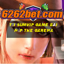 Tải Sumvip Game Bài Nạp The Garena