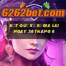 kết quả xổ số gia lai ngày 30 tháng 6