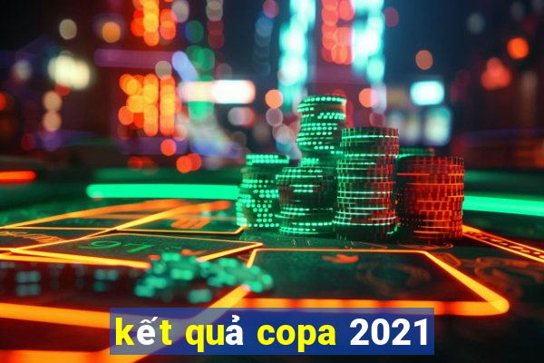 kết quả copa 2021