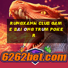 Rungxanh Club Game Bài Ông Trùm Poker