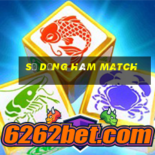 sử dụng hàm match