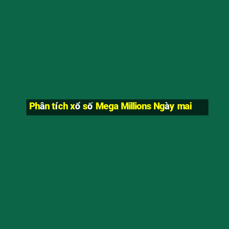 Phân tích xổ số Mega Millions Ngày mai