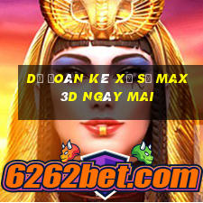 Dự Đoán kê xổ số Max 3D Ngày mai