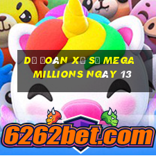 Dự Đoán Xổ Số mega millions ngày 13