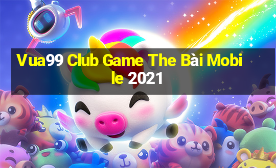 Vua99 Club Game The Bài Mobile 2021