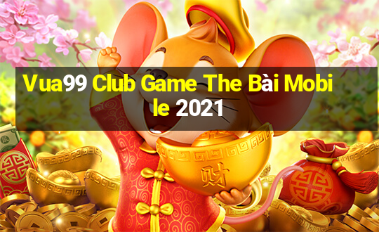 Vua99 Club Game The Bài Mobile 2021