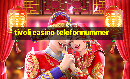 tivoli casino telefonnummer