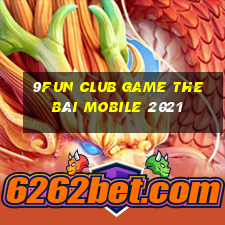 9Fun Club Game The Bài Mobile 2021