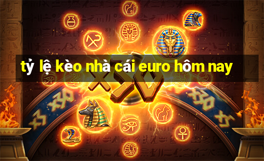 tỷ lệ kèo nhà cái euro hôm nay