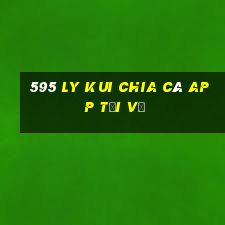 595 Ly Kui Chia Cá app Tải về