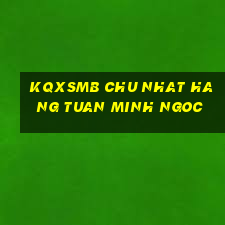 kqxsmb chu nhat hang tuan minh ngoc