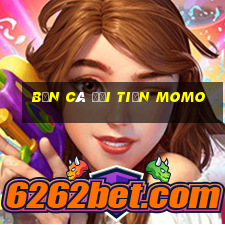 bắn cá đổi tiền momo