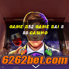 Game B52 Game Bài 888 Casino