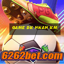 game dk nhan km