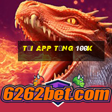 tải app tặng 100k