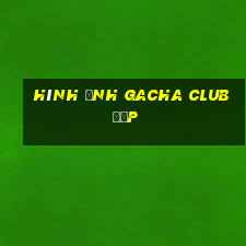 hình ảnh gacha club đẹp