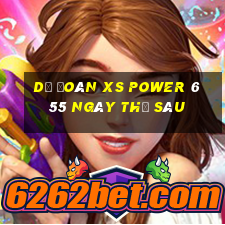 Dự đoán XS power 6 55 ngày thứ sáu