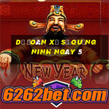 Dự Đoán Xổ Số quảng ninh ngày 5