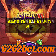 game thẻ bài kiếm tiền