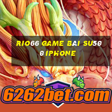 Rio66 Game Bài Su500 Iphone