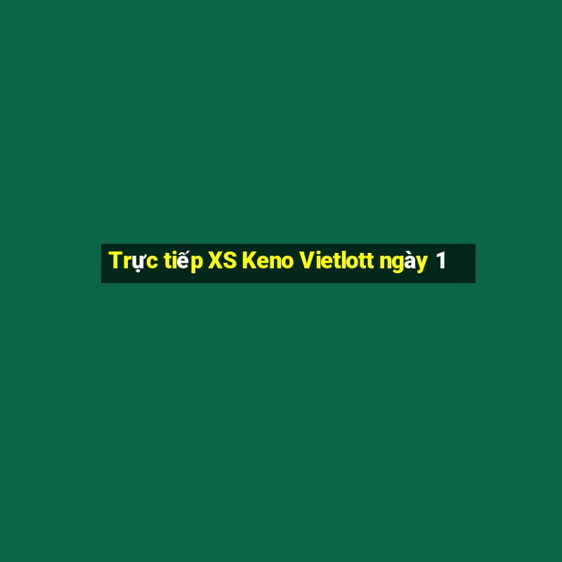 Trực tiếp XS Keno Vietlott ngày 1