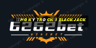 Đăng ký trò chơi Blackjack