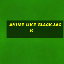 anime like blackjack