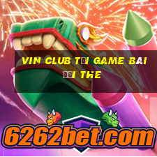 Vin Club Tại Game Bài Đổi The