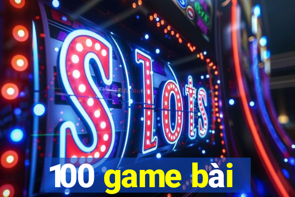 100 game bài