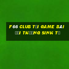 F66 Club Tại Game Bài Đổi Thưởng Sinh Tử