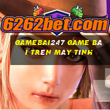 Gamebai247 Game Bài Trên Máy Tính