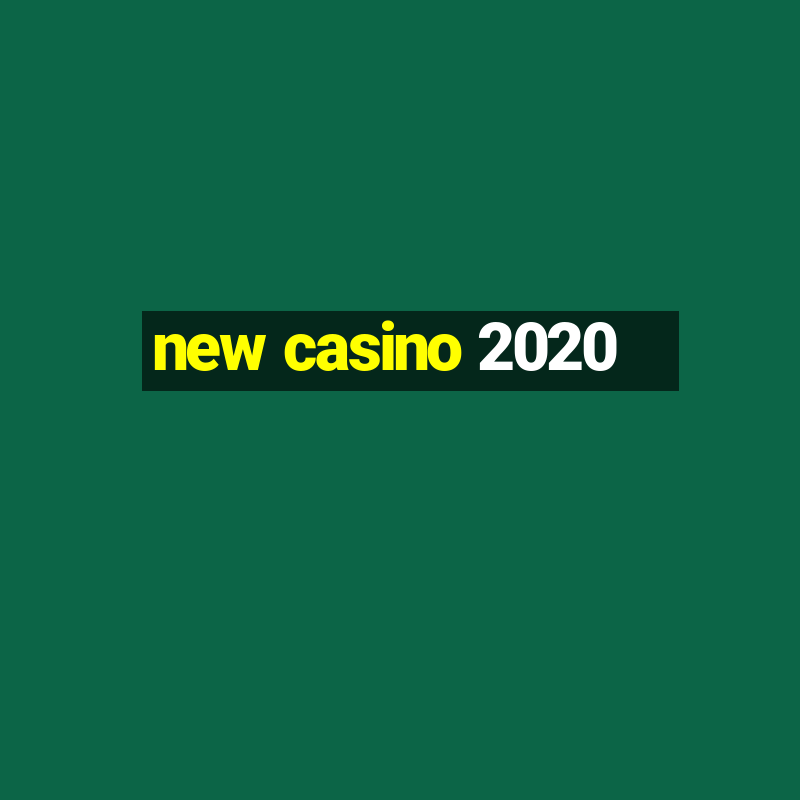 new casino 2020