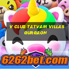 v club tatvam villas gurgaon