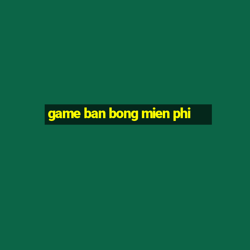 game ban bong mien phi