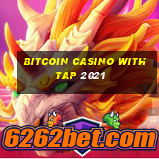 bitcoin casino with tap 2021