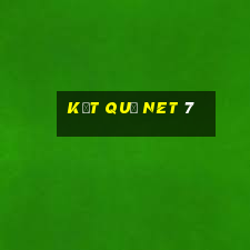 kết quả net 7