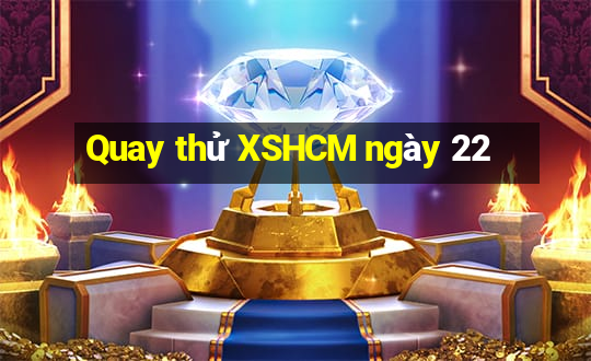 Quay thử XSHCM ngày 22