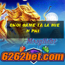 choi game ta la mien phi