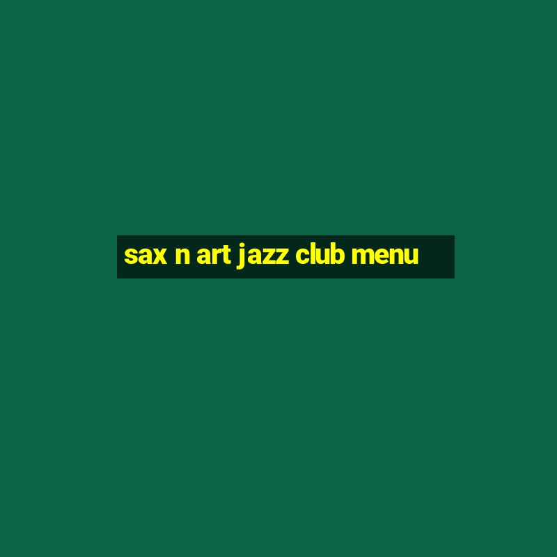 sax n art jazz club menu