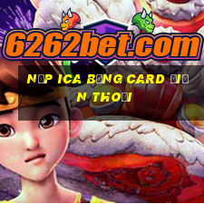 nạp ica bằng card điện thoại