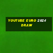 youtube euro 2024 draw