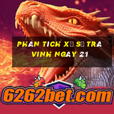 Phân tích Xổ Số Trà Vinh ngày 21