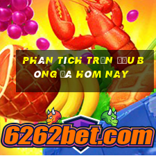 Phân tích trận đấu bóng đá hôm nay